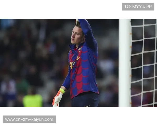 特尔施特根转会剧场越演越离谱，背后真相令人咋舌